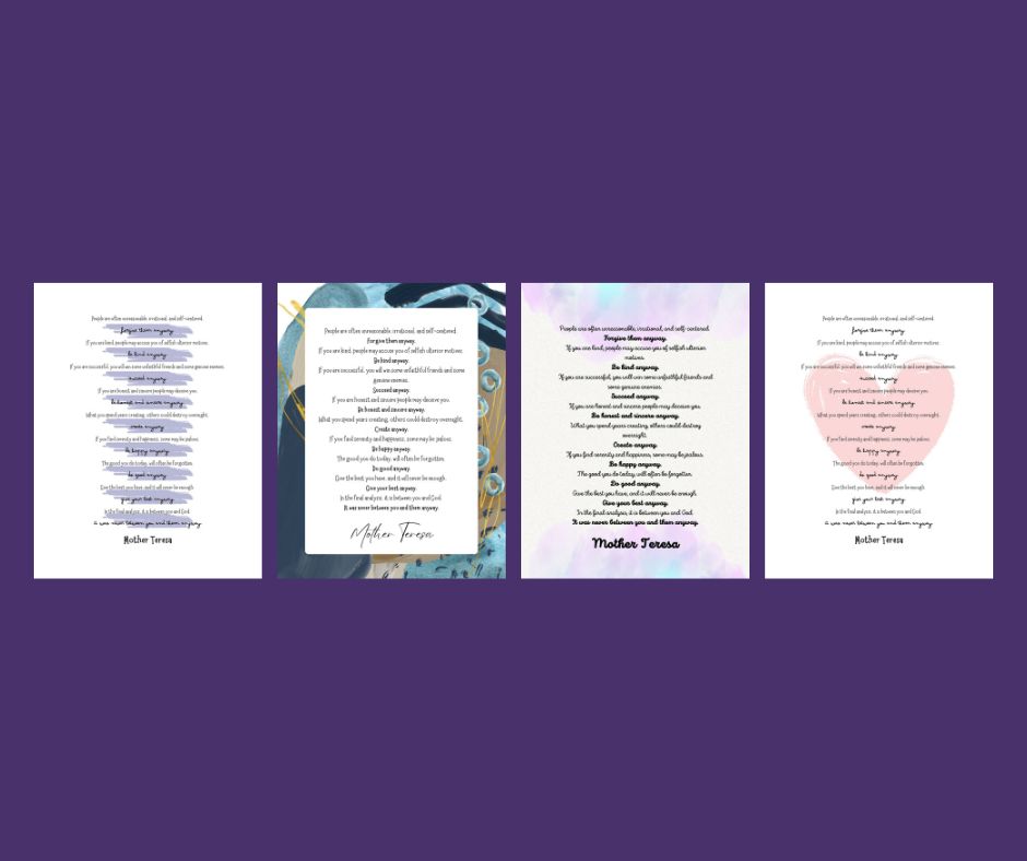 This image shows a preview of the 4 different styles of Mother Teresa Do It Anyway printables displayed side by side on a dark purple background.